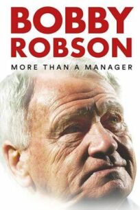 Постер к Бобби Робсон: Больше, чем менеджер бесплатно