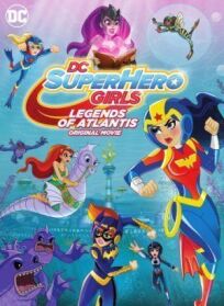 Постер к DC: Супердевочки: Легенда об Атлантиде бесплатно